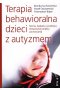Terapia behawioralna dzieci z autyzmem. Teoria, badania i praktyka stosowanej analizy, zachowania wyd. 2 