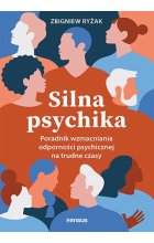 Silna psychika. Poradnik wzmacniania odporności psychicznej na trudne czasy 