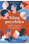 Silna psychika. Poradnik wzmacniania odporności psychicznej na trudne czasy 