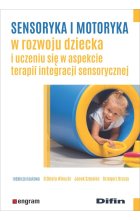Sensoryka i motoryka w rozwoju dziecka i uczeniu się w aspekcie terapii integracji sensorycznej 