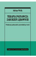 Terapia poznawcza zaburzeń lękowych praktyczny podręcznik i przewodnik po teorii 