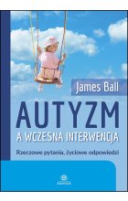 Autyzm a wczesna interwencja Rzeczowe pytania, życiowe odpowiedzi 