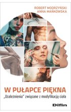 W pułapce piękna. Uzależnienia związane z modyfikacją ciała 