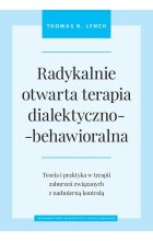 Radykalnie otwarta terapia dialektyczno-behawioralna Lynch Thomas R.
