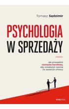 Psychologia w sprzedaży. W jaki sposób prowadzić rozmowę handlową, aby zwiększać szansę na zawarcie umowy 