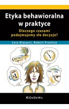 Etyka behawioralna w praktyce. Dlaczego czasami podejmujemy złe decyzje?