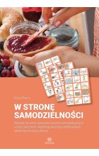 W stronę samodzielności Materiały do oceny i nauczania czynności samoobsługowych u osób z autyzmem, niepełnosprawnością intelektualną lub niepełnosprawnością złożoną 