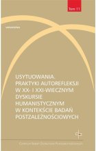 Usytuowania. Praktyki autorefleksji w XX- i XXI-wiecznym dyskursie humanistycznym w kontekście badań