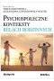Psychospołeczne konteksty relacji rodzinnych