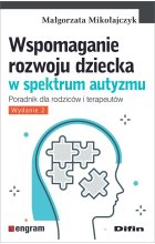Wspomaganie rozwoju dziecka w spektrum autyzmu. Poradnik dla rodziców i terapeutów wyd. 2 