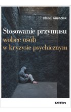 Stosowanie przymusu wobec osób w kryzysie psychicznym 