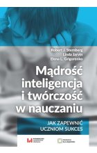 Mądrość, inteligencja i twórczość w nauczaniu Jak zapewnić uczniom sukces