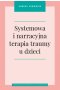 Systemowa i narracyjna terapia traumy u dzieci