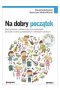 Na dobry początek. Zbiór piosenek i zabaw muzyczno-ruchowych dla dzieci w wieku przedszkolnym i młodszym szkolnym 