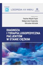 Diagnoza i terapia logopedyczna pacjentów w stanie ciężkim Logopedia XXI wieku 
