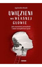 Uwięzieni we własnej głowie. Jak zrozumieć przeszłość i mieć szczęśliwsze życie