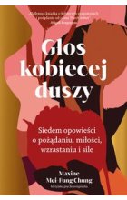 Głos kobiecej duszy Siedem opowieści o pożądaniu, miłości, wzrastaniu i sile