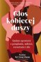Głos kobiecej duszy Siedem opowieści o pożądaniu, miłości, wzrastaniu i sile