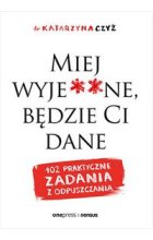 Miej wyje**ne, będzie Ci dane