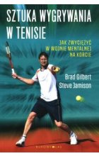 Sztuka wygrywania w tenisie Jak zwyciężyć w wojnie mentalnej na korcie