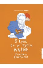 O tym, co w życiu ważne. Filozofia praktyczna 