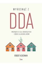 Wyrosnąć z DDA. Wsparcie dla dorosłych córek alkoholików 