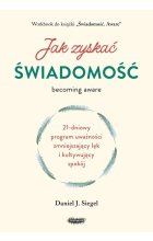 Jak zyskać świadomość 21-dniowy program uważności zmniejszający lęk i kultywujący spokój