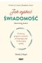 Jak zyskać świadomość 21-dniowy program uważności zmniejszający lęk i kultywujący spokój
