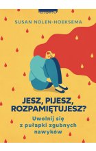 Jesz, pijesz, rozpamiętujesz? Uwolnij się z pułapki zgubnych nawyków 