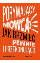 Porywający mówca. Jak brzmieć pewnie i przekonująco 