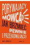 Porywający mówca. Jak brzmieć pewnie i przekonująco 