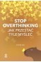 Stop overthinking Jak przestać tyle myśleć 