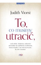 To, co musimy utracić, czyli miłość, złudzenia, zależności niemożliwe do spełnienia oczekiwania, których każdy z nas musi się wyrzec, by móc wzrastać. 