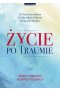 Życie po traumie. Zeszyt ćwiczeń terapeutycznych 