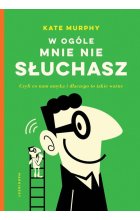 W ogóle mnie nie słuchasz!