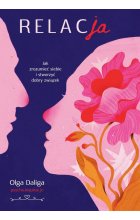 Relacja. Jak zrozumieć siebie i stworzyć dobry związek