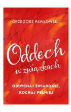 Oddech w związkach oddychaj świadomie kochaj pełniej 