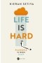 Life is Hard