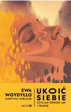 Ukoić siebie Czyli jak oswoić lęk i traumę 