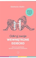Odkryj swoje wewnętrzne dziecko. Klucz do rozwiązania (prawie) wszystkich problemów wyd. 2021 