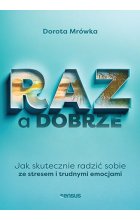 RAZ a dobrze. Jak skutecznie radzić sobie ze stresem i trudnymi emocjami 