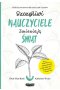 Szczęśliwi nauczyciele zmieniają świat przewodnik praktykowania uważności w edukacji 