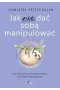 Jak nie dać sobą manipulować