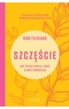 Szczęście. Jak żyć bez presji i dbać o swój dobrostan 