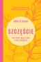 Szczęście. Jak żyć bez presji i dbać o swój dobrostan 