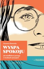 Wyspa Spokoju. Jak mindfulness pomaga w trudnych sytuacjach 