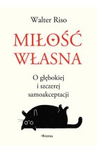 Miłość własna O głębokiej i szczerej samoakceptacji