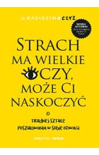 Strach ma wielkie oczy, może Ci naskoczyć. O trudnej sztuce poszukiwania w sobie odwagi 