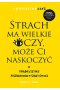 Strach ma wielkie oczy, może Ci naskoczyć. O trudnej sztuce poszukiwania w sobie odwagi 