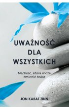 Uważność dla wszystkich. Mądrość, która może zmienić świat 